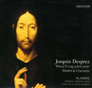 Josquin Desprez: Missa D'ung aultre amer, Motets & Chansons
