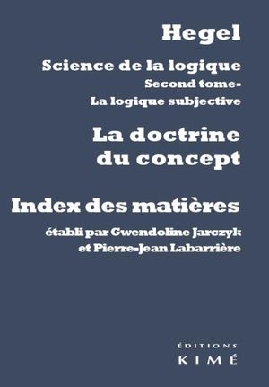 Science de la logique Tome 2 - La Doctrine du concept : Index des matières