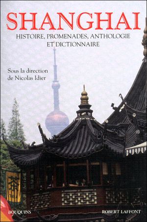 Shangai : histoire, promenades, anthologie et dictionnaire