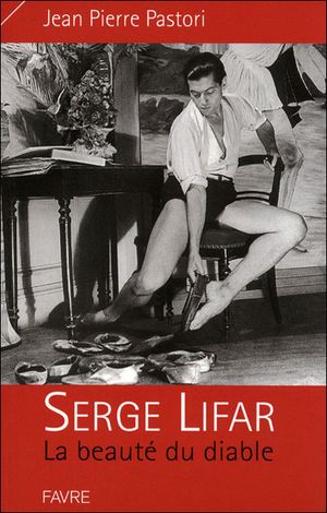 Serge Lifar : la beauté du diable