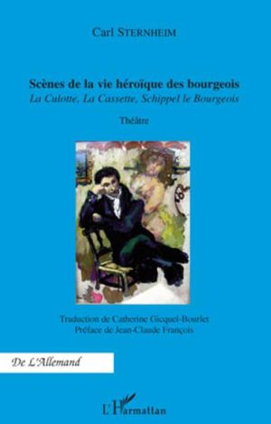 Scènes de la vie héroïque des bourgeois, La Culotte, La Cassette, Schippel le Bourgeois