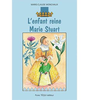 L'enfant reine, Marie Stuart