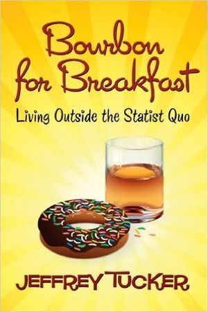 Bourbon for Breakfast: Living Outside the Statist Quo