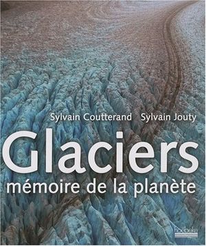 Glaciers, mémoire de la planète
