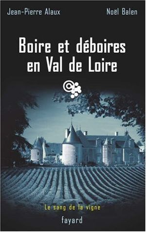 Boire et déboires en Val de Loire - Le Sang de la vigne, tome 15