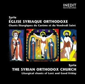Syrie: Eglise syriaque orthodoxe - Chants liturgiques du Carême et du Vendredi Saint