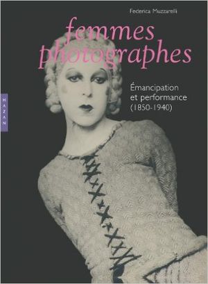 Femmes photographes. Emancipation et performance (1850-1940)