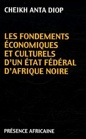 Les fondements économiques et culturels d'un Etat fédéral d'Afrique Noire