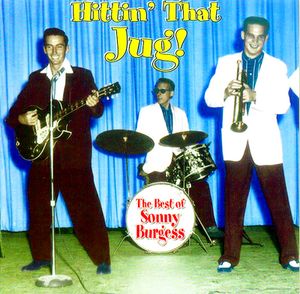 Hittin’ That Jug! The Best of Sonny Burgess