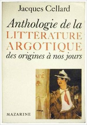 Anthologie de la littérature argotique des origines à nos jours