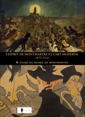 L'esprit de Montmartre et l'art moderne, 1875-1910 & guide du Musée de Montmartre