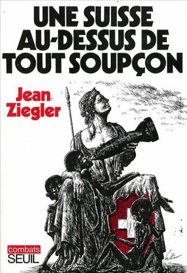 Une Suisse Au Dessus De Tout Soupçon Jean Ziegler Senscritique 