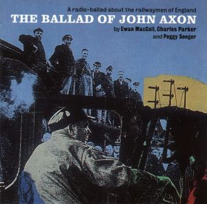 The Ballad of John Axon: A Radio Ballad About the Railwaymen of England