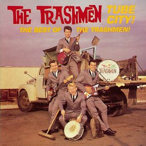 Tube City! The Best of The Trashmen!