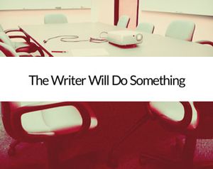 The Writer Will Do Something