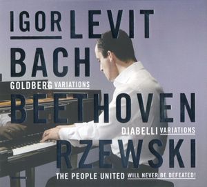 Bach: Goldberg Variations / Beethoven: Diabelli Variations / Rzewski: The People United Will Never Be Defeated!