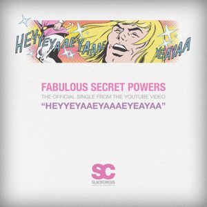 Heyyeyaaeyaaaeyaeyaa (Fabulous Secret Powers) (Single)