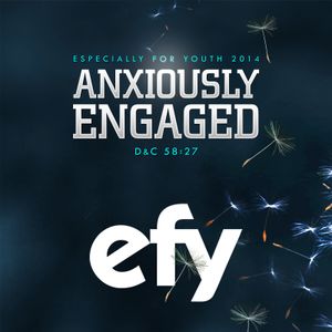 Efy 2014 Especially for Youth: Anxiously Engaged