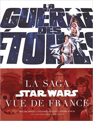 Star Wars - La Guerre des Etoiles - La saga Star Wars vue de France