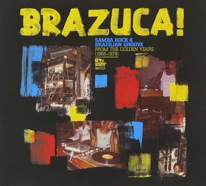 Brazuca!: Samba Rock & Brazilian Groove From the Golden Years (1966-1978)