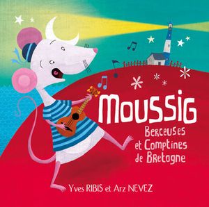 Moussig : Berceuses et Comptines de Bretagne