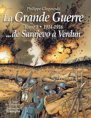 La Grande Guerre tome 1 - 1914-1916 …de Sarajevo à Verdun