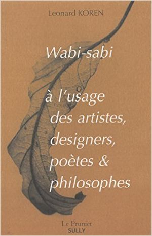 Wabi-sabi à l'usage des artistes, designers, poètes et philosophes
