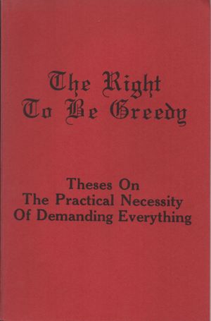 The Right To Be Greedy: Theses On The Practical Necessity Of Demanding Everything