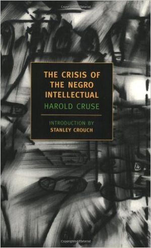 The Crisis of the Negro Intellectual: A Historical Analysis of the Failure of Black Leadership