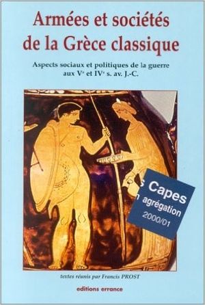 Armées et sociétés de la Grèce classique : Aspects sociaux et politiques de la guerre aux Ve et IVe s. av. J.-C