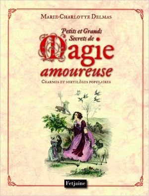 Petits et grands secrets de magie amoureuse