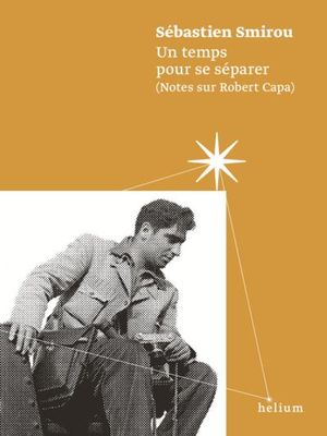 Un temps pour se séparer, notes sur Robert Capa