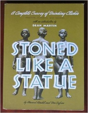 Stoned Like a Statue a Complete Survey of Drinking Cliches Primitive, Classical and Modern