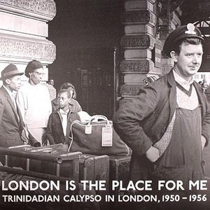 London Is the Place for Me: Trinidadian Calypso in London, 1950-1956