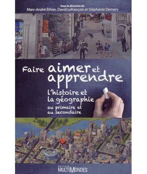 Faire aimer et apprendre l'histoire et la géographie au primaire et au secondaire