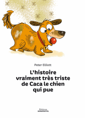 L'histoire vraiment très triste de Caca le chien qui pue