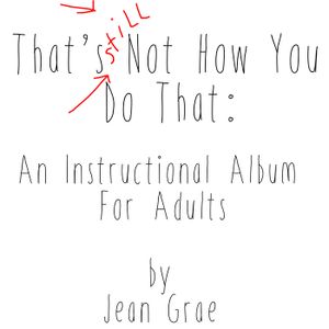 That’s Still Not How You Do That: An Instructional Album for Adults (EP)