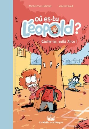 Cache-toi, voilà Alice ! - Où es-tu Léopold ?, tome 2