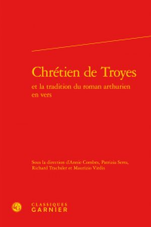Chrétien de Troyes et la tradition du roman arthurien en vers