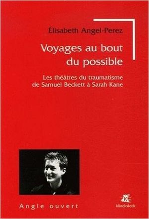 Voyages au bout du possible : les théâtres du traumatisme de Samuel Beckett à Sarah Kane