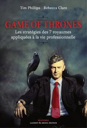 Game Of Thrones : les stratégies des 7 royaumes appliquées à la vie professionnelle