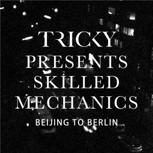 Tricky Presents Skilled Mechanics: Beijing to Berlin (Single)