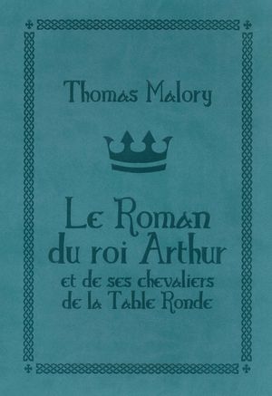 Le Roman du Roi Arthur et de ses chevaliers de la Table Ronde