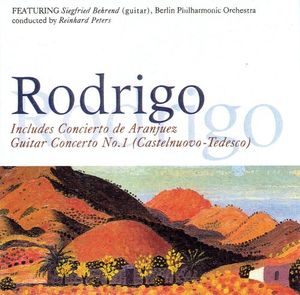 Rodrigo: Concierto de Aranjuez / Concert Serenade for Harp / Castelnuovo-Tedesco: Guitar Concerto no. 1