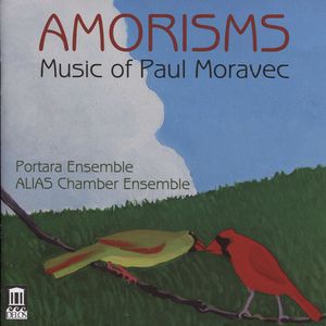 Amorisms: Music of Paul Moravec