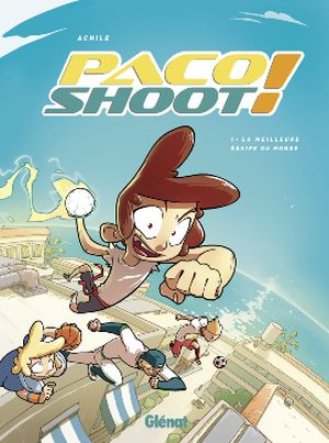 La meilleure équipe du monde ! - Paco Shoot !, tome 1