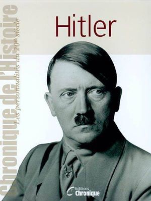 Chronique de l'Histoire: Hitler