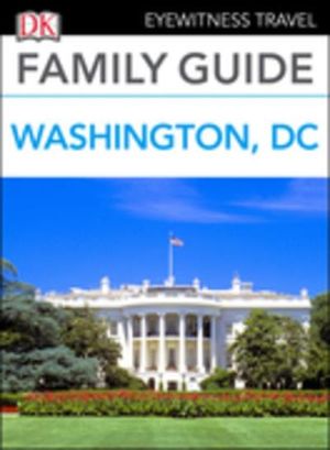 Eyewitness Travel Family Guide Washington, DC