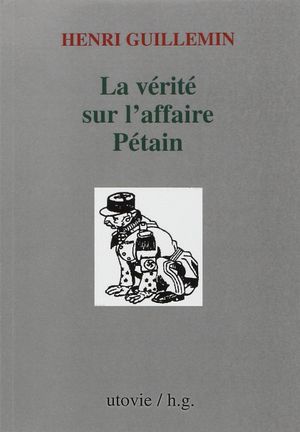 La vérité sur l'affaire Pétain