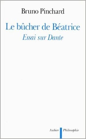 Le Bûcher de Béatrice : Essai sur Dante